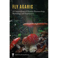 Fly Agaric: A Compendium of History, Pharmacology, Mythology, & Exploration