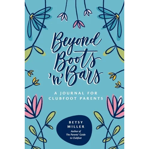 Beyond Boots 'n' Bars: A Journal for Clubfoot Parents