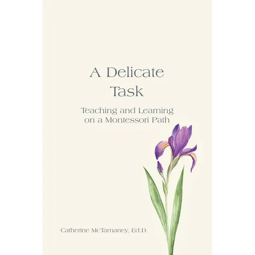 A Delicate Task: Teaching and Learning on a Montessori Path