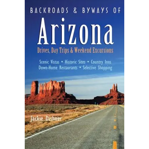 Backroads & Byways of Arizona: Drives, Day Trips & Weekend Excursions