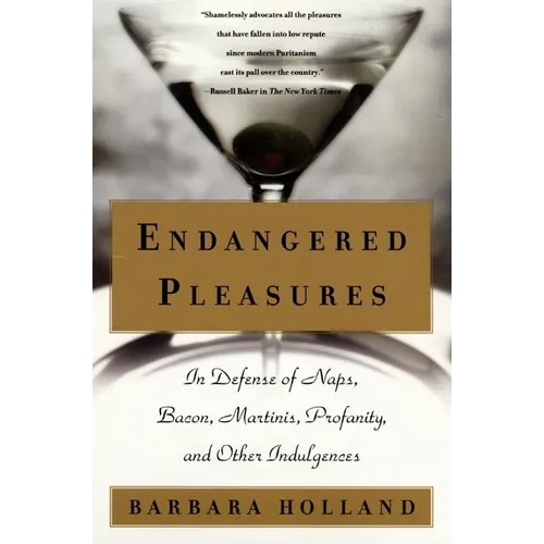 Endangered Pleasures: In Defense of Naps, Bacon, Martinis, Profanity, and Other Indulgences