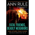 Fatal Friends, Deadly Neighbors: Ann Rule's Crime Files Volume 16