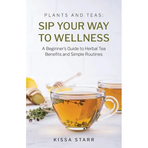 Sip Your Way to Wellness: A Beginner's Guide to Herbal Tea Benefits and Simple Routines