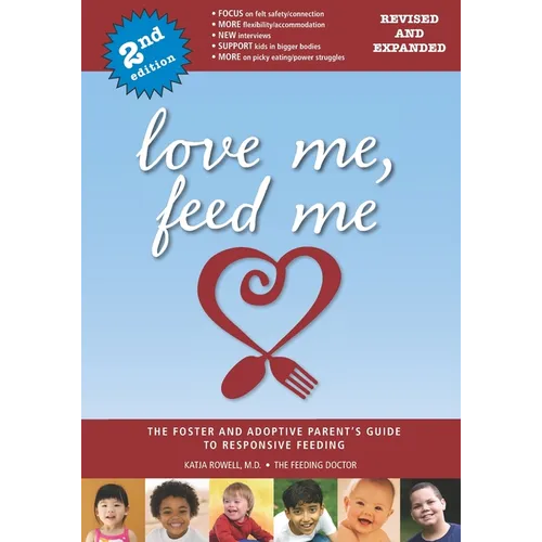 Love Me, Feed Me: The Foster and Adoptive Parent's Guide to Responsive Feeding
