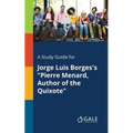 A Study Guide for Jorge Luis Borges's "Pierre Menard, Author of the Quixote"