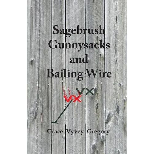 Sagebrush Gunnysacks and Bailing Wire