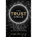 The Trust Circle: Unlock the Power of Relationships to Lead with Impact