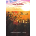 Whistling Up the Wind: A Wise Woman Shares Her Secrets
