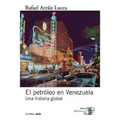 El petróleo en Venezuela. Una historia global