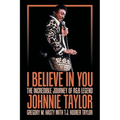 I Believe in You: The Incredible Journey of R&B Legend Johnnie Taylor