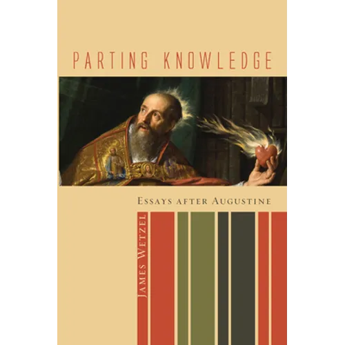 Parting Knowledge: Essays After Augustine