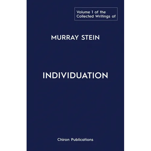 The Collected Writings of Murray Stein: Volume 1: Individuation