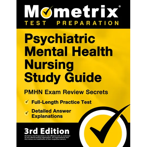 Psychiatric Mental Health Nursing Study Guide - PMHN Exam Review Secrets, Full-Length Practice Test, Detailed Answer Explanations: [3rd Edition]