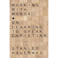 Working with Words: On Learning to Speak Christian