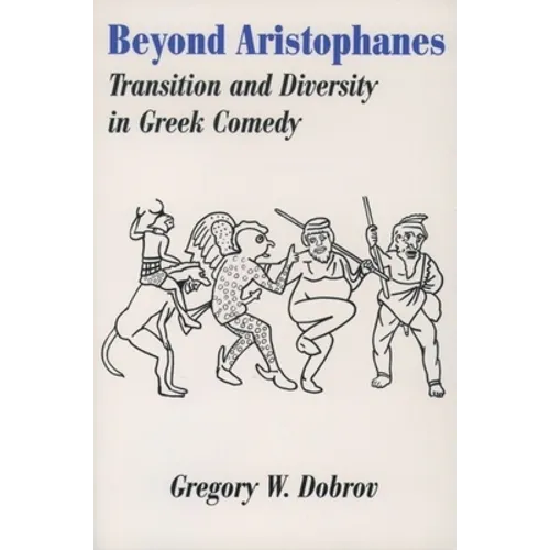Beyond Aristophanes: Transition and Diversity in Greek Comedy
