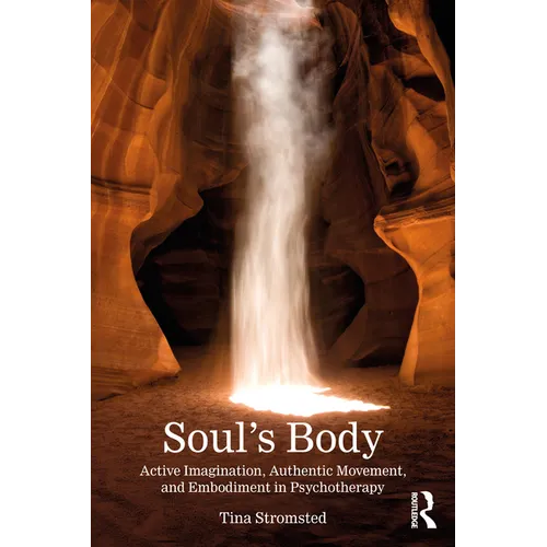 Soul's Body: Active Imagination, Authentic Movement, and Embodiment in Psychotherapy