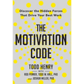 The Motivation Code: Discover The Hidden Forces That Drive Your Best Work