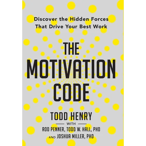 The Motivation Code: Discover The Hidden Forces That Drive Your Best Work