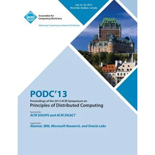 Podc 13 Proceedings of the 2013 ACM Symposium on Principles of Distributed Computing