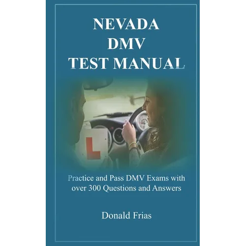 Nevada DMV Test Manual: Practice and Pass DMV Exams with over 300 Questions and Answers