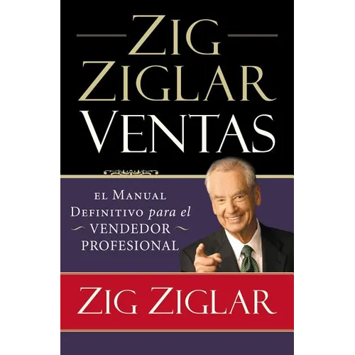 Zig Ziglar Ventas: El manual definitivo para el vendedor profesional = Zig Ziglar on Selling