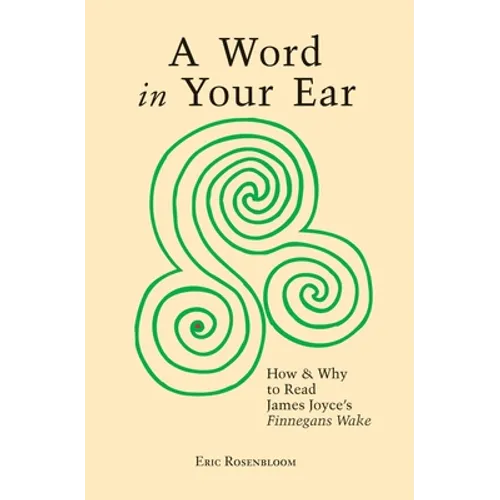A Word In Your Ear: How & Why To Read James Joyce's Finnegans Wake