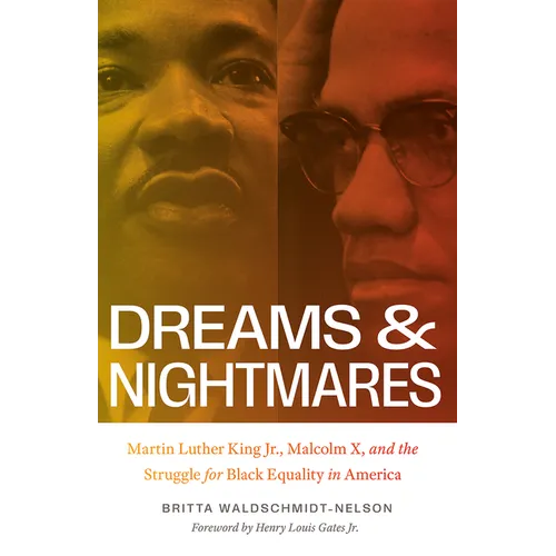 Dreams and Nightmares: Martin Luther King Jr., Malcolm X, and the Struggle for Black Equality in America