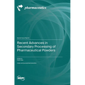 Recent Advances in Secondary Processing of Pharmaceutical Powders