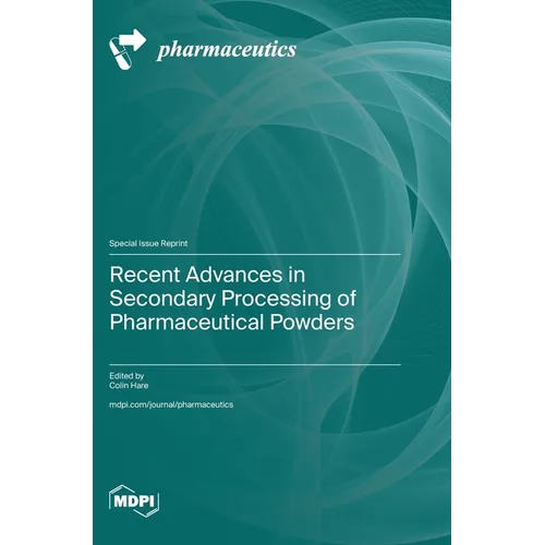 Recent Advances in Secondary Processing of Pharmaceutical Powders