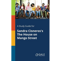 A Study Guide for Sandra Cisneros's The House on Mango Street