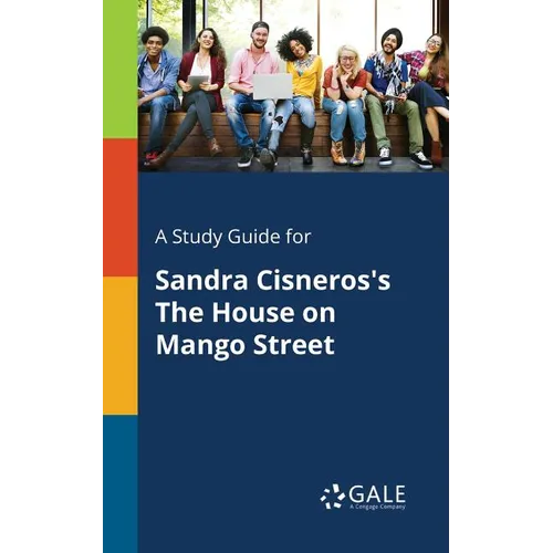 A Study Guide for Sandra Cisneros's The House on Mango Street