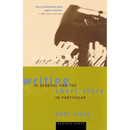 Writing in General and the Short Story in Particular: An Informal Textbook