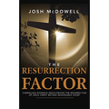 The Resurrection Factor: Compelling Evidence Which Proves the Resurrection of Jesus Christ