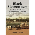 Black Slaveowners: Free Black Slave Masters in South Carolina, 1790-1860