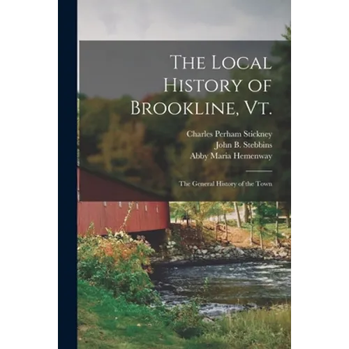 The Local History of Brookline, Vt.: The General History of the Town
