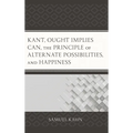 Kant, Ought Implies Can, the Principle of Alternate Possibilities, and Happiness