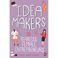 Idea Makers: 15 Fearless Female Entrepreneurs