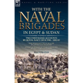 With the Naval Brigades in Egypt & Sudan: Two First-Hand Accounts by Royal Navy Officers, 1882-85