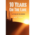 10 Years On the Line: My War On the Border: 2nd Edition