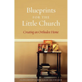 Blueprints for the Little Church: Creating the Church in Your Home