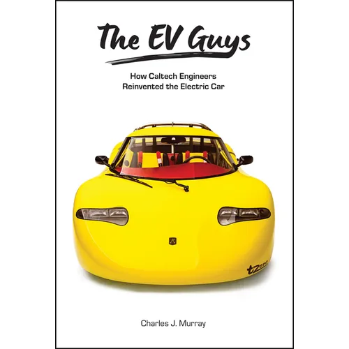 The Ev Guys: How Caltech Engineers Reinvented the Electric Car