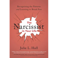 The Narcissist in Your Life: Recognizing the Patterns and Learning to Break Free