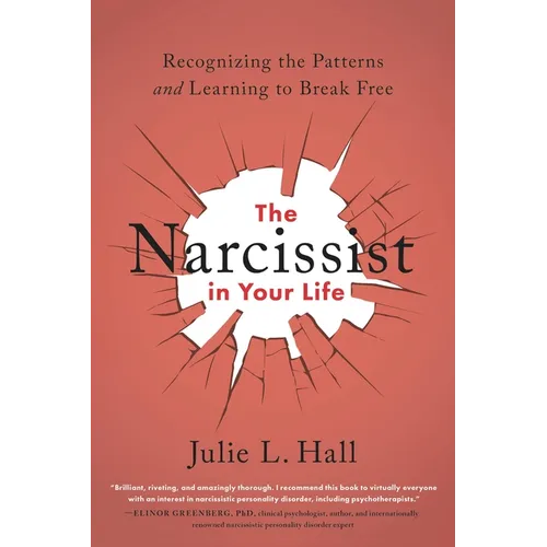 The Narcissist in Your Life: Recognizing the Patterns and Learning to Break Free