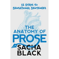 The Anatomy of Prose: 12 Steps to Sensational Sentences