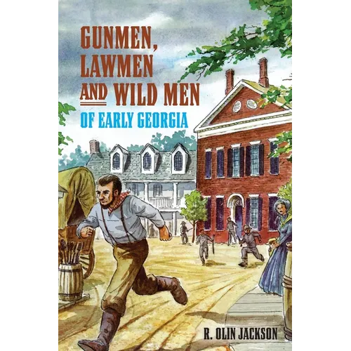 Gunmen, Lawmen and Wild Men of Early Georgia