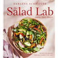 The Salad Lab: Whisk, Toss, Enjoy!: Recipes for Making Fabulous Salads Every Day (a Cookbook)