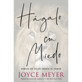 Hágalo Con Miedo: Ármese de Valor Frente Al Temor