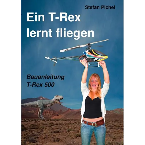 Ein T-Rex lernt fliegen: Bauanleitung T-Rex 500