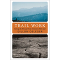 Trail Work: Restoring the Paths and Stories of America's Public Lands