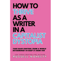How to Thrive as a Writer in the Capitalist Dystopia
